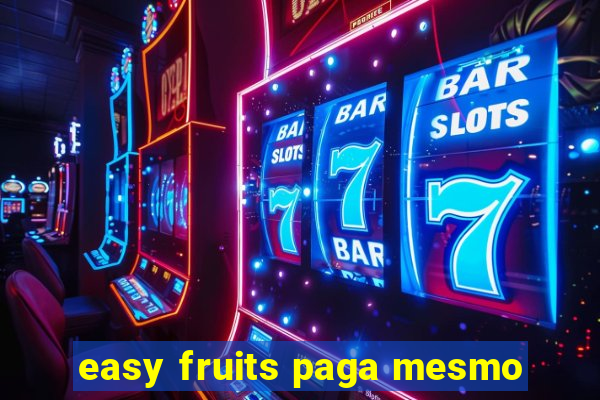 easy fruits paga mesmo